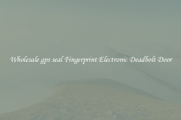 Wholesale gps seal Fingerprint Electronic Deadbolt Door