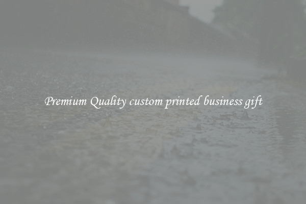 Premium Quality custom printed business gift