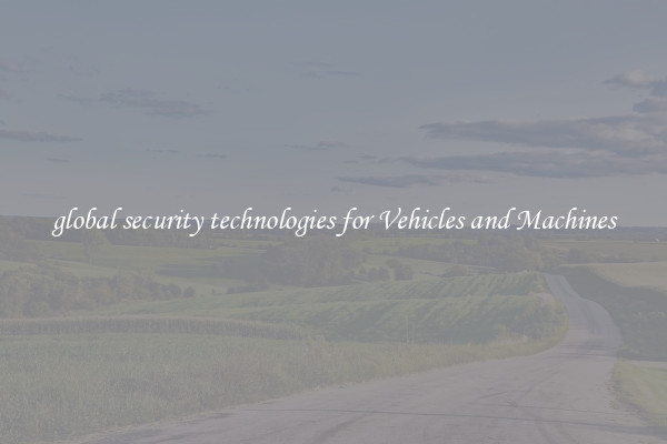global security technologies for Vehicles and Machines
