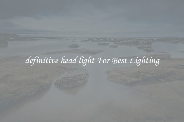 definitive head light For Best Lighting