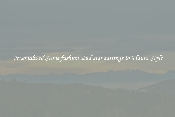 Personalized Stone fashion stud star earrings to Flaunt Style