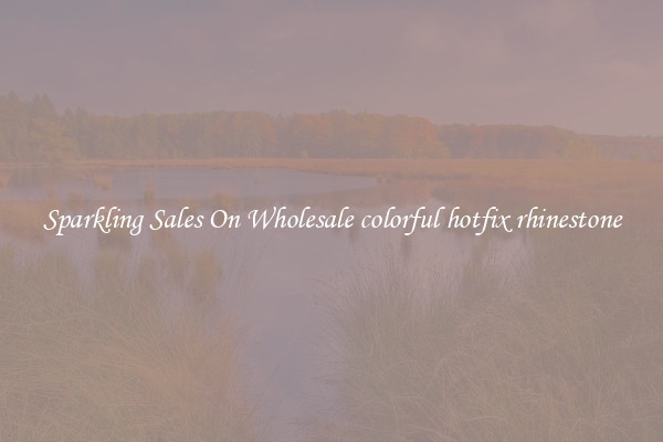 Sparkling Sales On Wholesale colorful hotfix rhinestone