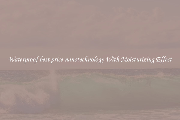 Waterproof best price nanotechnology With Moisturizing Effect