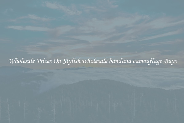 Wholesale Prices On Stylish wholesale bandana camouflage Buys