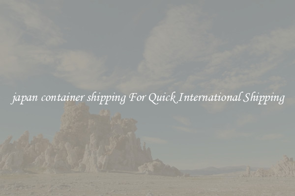 japan container shipping For Quick International Shipping