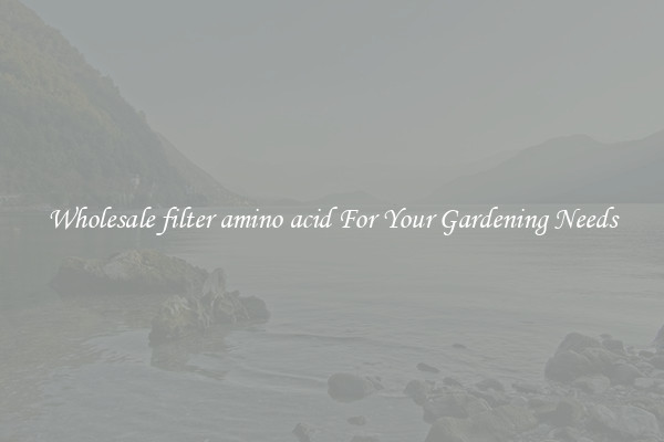 Wholesale filter amino acid For Your Gardening Needs