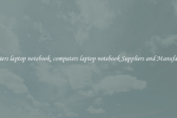 computers laptop notebook, computers laptop notebook Suppliers and Manufacturers