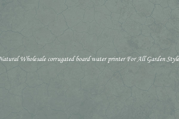 Natural Wholesale corrugated board water printer For All Garden Styles
