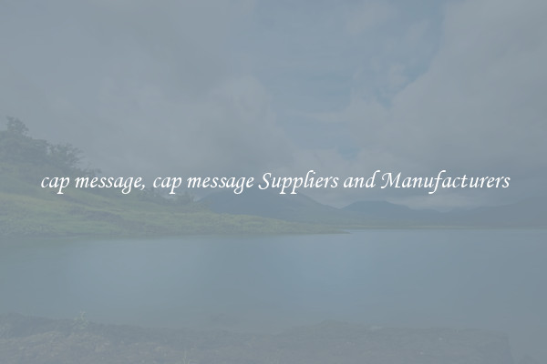 cap message, cap message Suppliers and Manufacturers