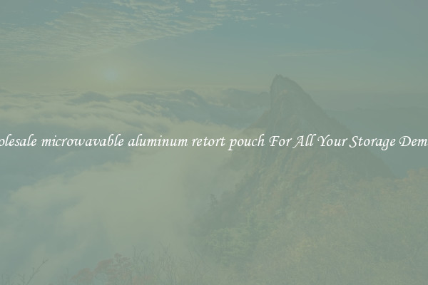 Wholesale microwavable aluminum retort pouch For All Your Storage Demands
