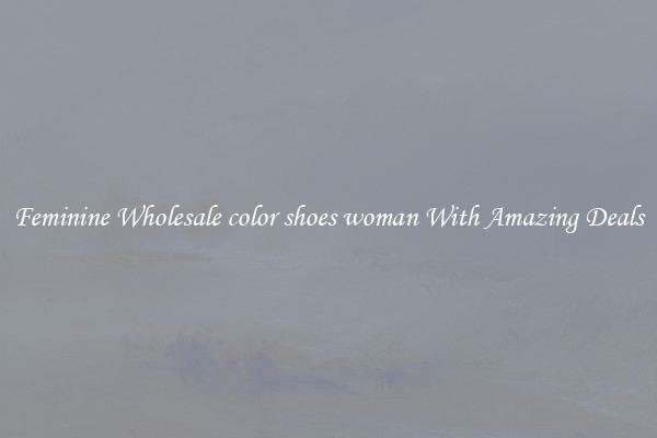 Feminine Wholesale color shoes woman With Amazing Deals