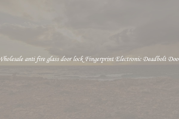 Wholesale anti fire glass door lock Fingerprint Electronic Deadbolt Door 