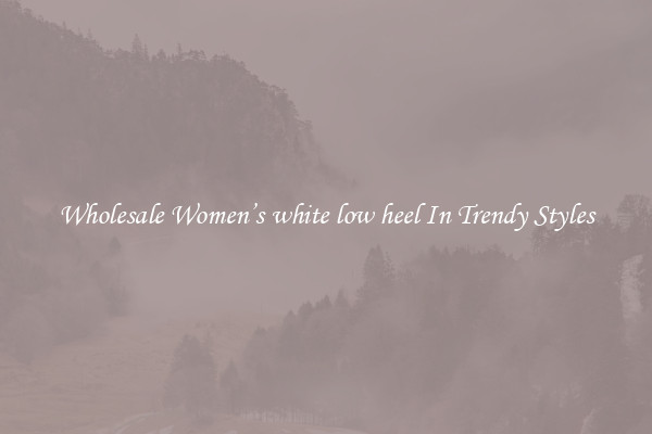 Wholesale Women’s white low heel In Trendy Styles
