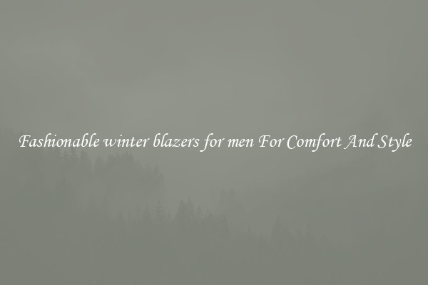 Fashionable winter blazers for men For Comfort And Style
