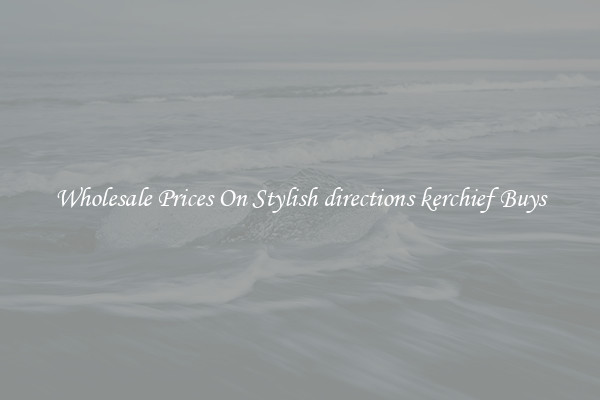 Wholesale Prices On Stylish directions kerchief Buys