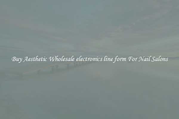 Buy Aesthetic Wholesale electronics line form For Nail Salons