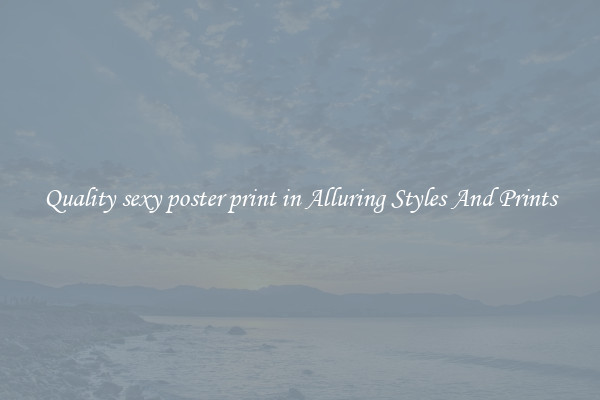 Quality sexy poster print in Alluring Styles And Prints