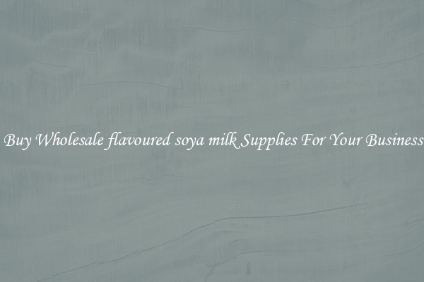 Buy Wholesale flavoured soya milk Supplies For Your Business