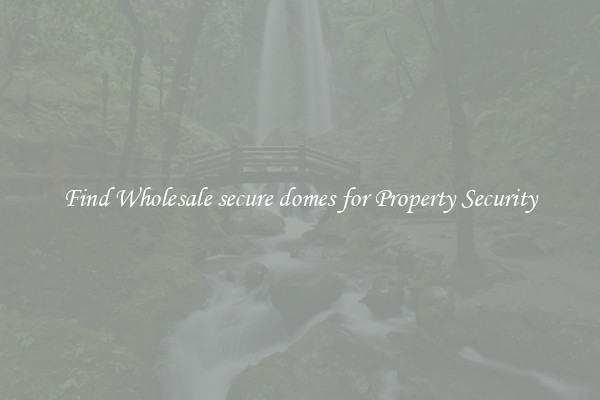 Find Wholesale secure domes for Property Security