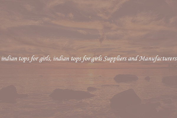 indian tops for girls, indian tops for girls Suppliers and Manufacturers