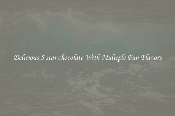 Delicious 5 star chocolate With Multiple Fun Flavors