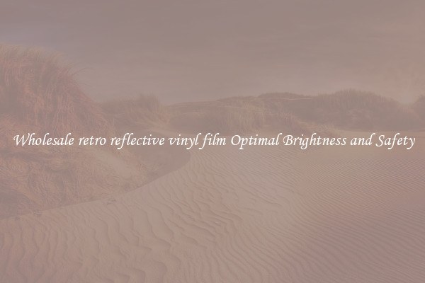 Wholesale retro reflective vinyl film Optimal Brightness and Safety