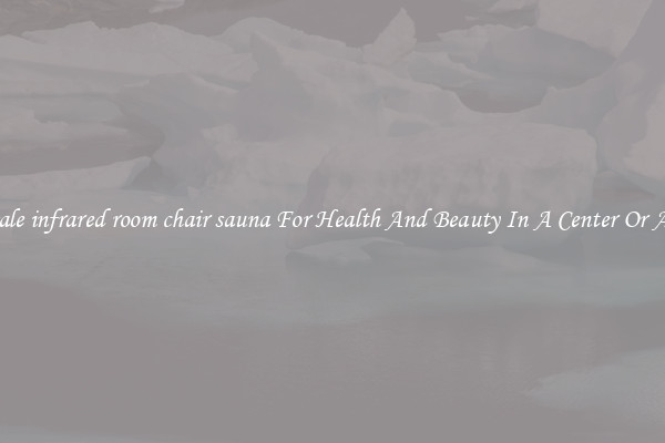 Wholesale infrared room chair sauna For Health And Beauty In A Center Or At Home