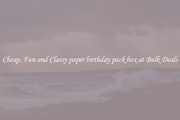 Cheap, Fun and Classy paper birthday pack box at Bulk Deals