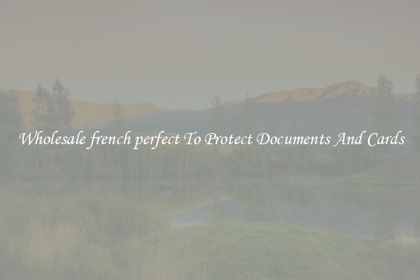 Wholesale french perfect To Protect Documents And Cards