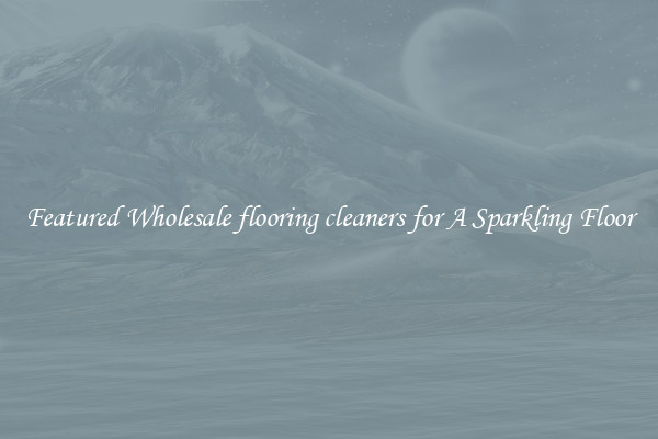 Featured Wholesale flooring cleaners for A Sparkling Floor