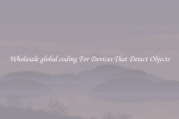 Wholesale global coding For Devices That Detect Objects