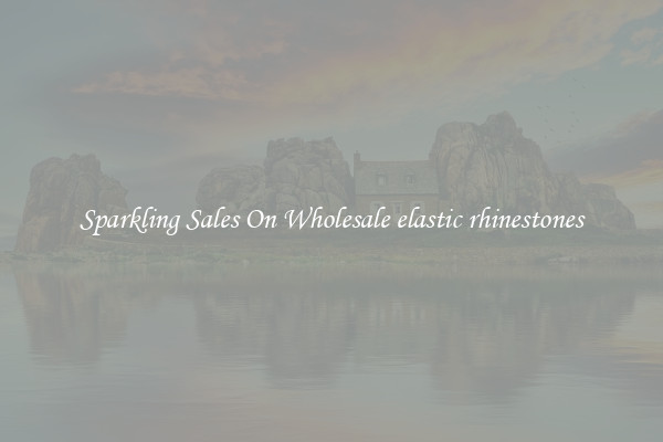 Sparkling Sales On Wholesale elastic rhinestones