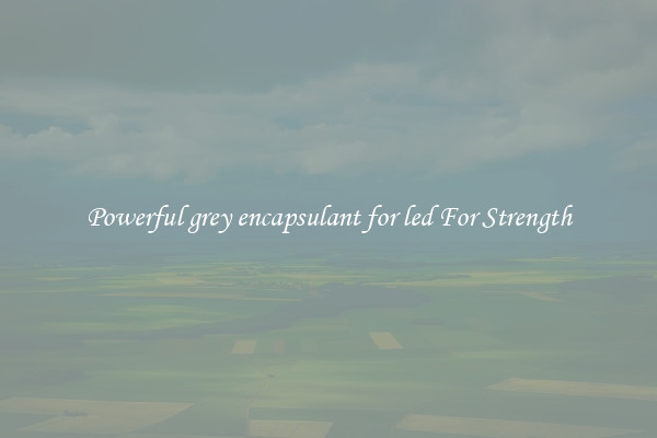 Powerful grey encapsulant for led For Strength