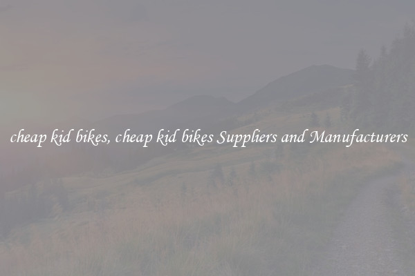 cheap kid bikes, cheap kid bikes Suppliers and Manufacturers