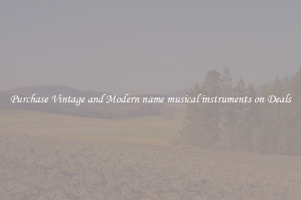 Purchase Vintage and Modern name musical instruments on Deals