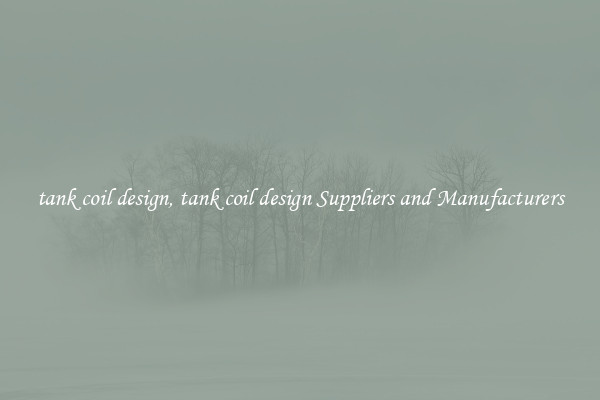 tank coil design, tank coil design Suppliers and Manufacturers