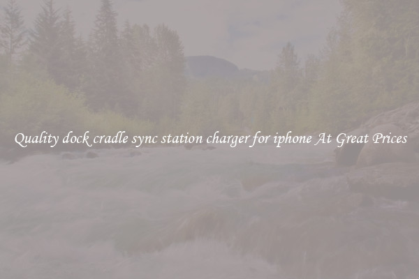 Quality dock cradle sync station charger for iphone At Great Prices