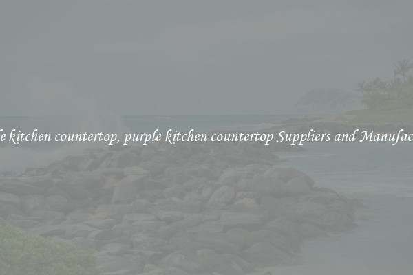 purple kitchen countertop, purple kitchen countertop Suppliers and Manufacturers