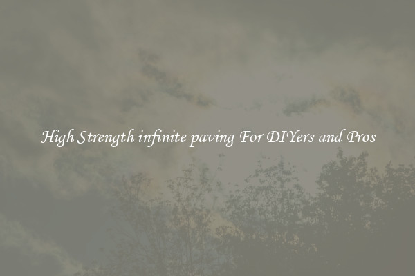 High Strength infinite paving For DIYers and Pros