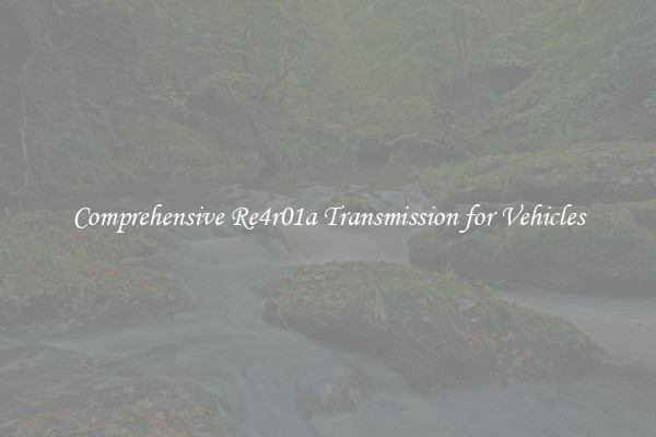 Comprehensive Re4r01a Transmission for Vehicles