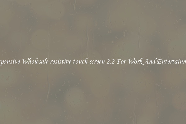 Responsive Wholesale resistive touch screen 2.2 For Work And Entertainment