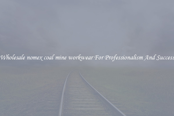 Wholesale nomex coal mine workwear For Professionalism And Success
