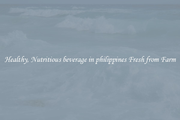 Healthy, Nutritious beverage in philippines Fresh from Farm