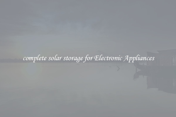 complete solar storage for Electronic Appliances