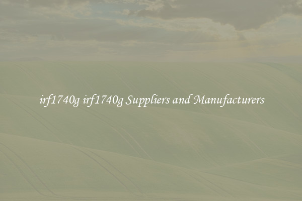 irf1740g irf1740g Suppliers and Manufacturers