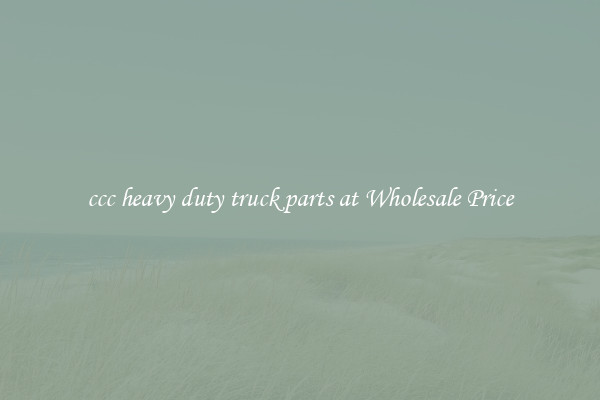 ccc heavy duty truck parts at Wholesale Price
