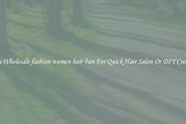 Buy Wholesale fashion women hair bun For Quick Hair Salon Or DIY Curling