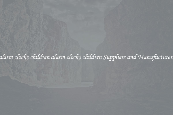 alarm clocks children alarm clocks children Suppliers and Manufacturers
