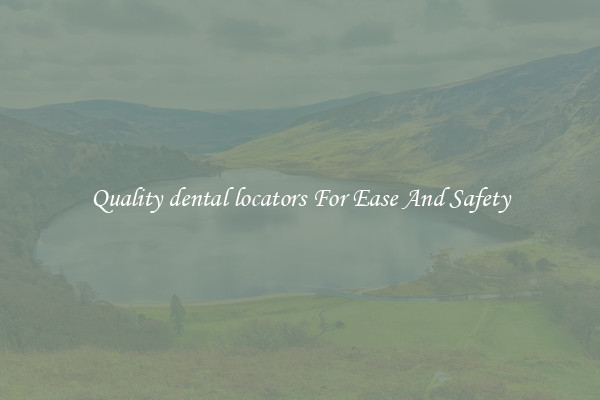 Quality dental locators For Ease And Safety