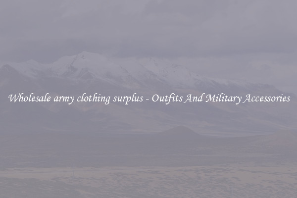 Wholesale army clothing surplus - Outfits And Military Accessories